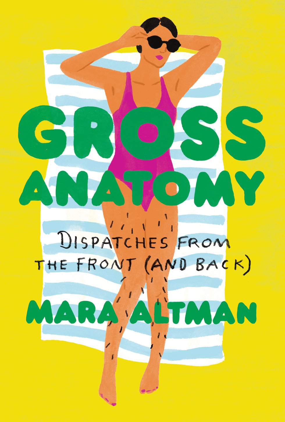Gross Anatomy: Dispatches from the Front (and Back) by Mara Altman